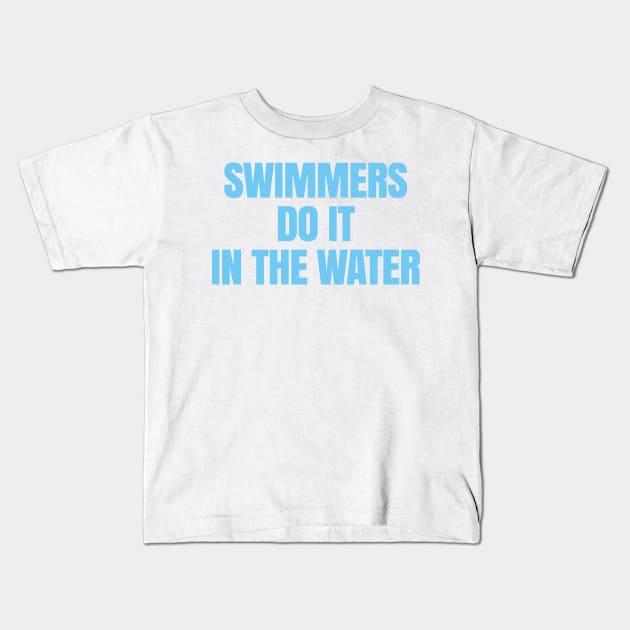 Swimmers Do It in the Water Kids T-Shirt by DangWaffle